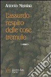 L'assurdo respiro delle cose tremule libro