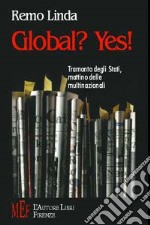 Global? Yes! Tramonto degli Stati, mattino delle multinazionali libro