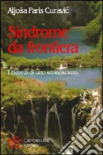 Sindrome da frontiera. I ricordi di uno sconosciuto libro