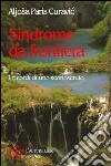 Sindrome da frontiera. I ricordi di uno sconosciuto libro