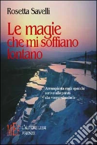 Le magie che mi soffiano lontano libro