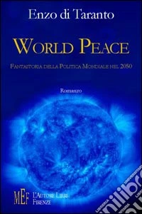 World peace. Fantastoria della politica mondiale nel 2050 libro