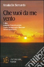 Che vuoi da me vento libro