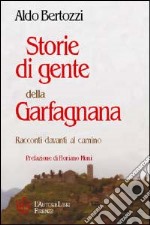 Storie di gente della Garfagnana. Racconti davanti al camino libro