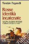 Rosse identità incatenate. I fieri sioux, Toro Seduto, Nuvola Rossa, Cavallo Pazzo, Buffalo Bill, i comanche: le battaglie, le sconfitte e le vittorie libro