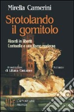 Srotolando il gomitolo. Ricordi in libertà. Centocelle e una Roma moderna libro