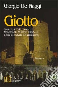 Giotto. Segreti, efferati omicidi, malaffare, traffici illegali e tre singolari investigatori libro