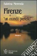 Firenze e «un mondo perfetto» libro