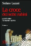 La croce dei sette rubini. La città eterna tra inganno e mistero libro