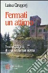 Fermati un attimo. Treviso: pagine di una storia mai scritta libro