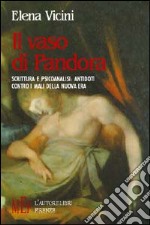 Il vaso di Pandora. Scrittura e psicoanalisi: antidoti contro i mali della nuova era libro