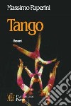 Tango. Argentina: un grande paese alla ricerca della propria identità libro
