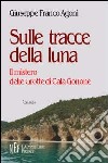 Sulle tracce della luna. Il mistero delle grotte di Cala Gonone libro