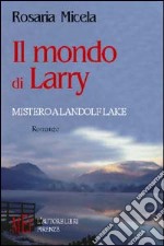 Il mondo di Larry. Mistero a Landolf Lake libro