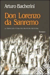 Don Lorenzo da Sanremo. La travagliata storia per una nuova preghiera libro