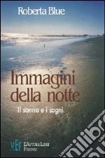 Immagini della notte. Il sonno e i sogni libro