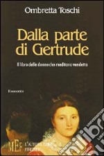 Dalla parte di Gertrude. Il libro delle donne che meditano vendetta libro