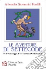 Le avventure di Settecode. Un divertente viaggio: dalla Maremma a un mondo incantato libro