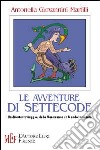 Le avventure di Settecode. Un divertente viaggio: dalla Maremma a un mondo incantato libro