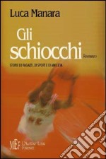 Gli schiocchi. Storie di ragazzi, di sport e di amicizia libro