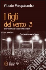 I figli del vento. Vol. 3: Il Novecento: secolo di contraddizioni