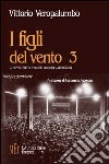 I figli del vento. Vol. 3: Il Novecento: secolo di contraddizioni libro