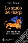 Lo scudo del drago. Come nasce un libro. I segreti dello scrittore libro