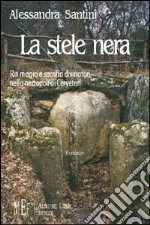 La stele nera. Riti magici e sacrifici divinatori nella necropoli di Cerveteri libro