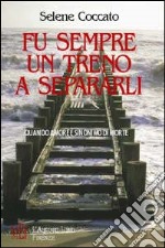 Fu sempre un treno a separarli. Quando amore è sinonimo di morte libro