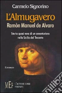 L'Almugavero. Ramón Manuel de Alvaro. Storia quasi vera di un avventuriero nella Sicilia del Trecento libro
