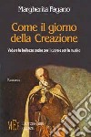 Come il giorno della creazione. Vedere la bellezza anche con il cuore e con la musica libro