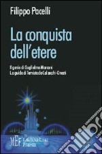 La conquista dell'etere. Il genio di Guglielmo Marconi. La guida di Temistocle Clazecchi-Onesti libro