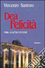 Dea felicità. Roma: la capitale dei sogni libro