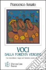 Voci dalla foresta vergine. Uno straordinario viaggio nel fantastico mondo africano libro