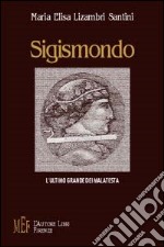 Sigismondo. L'ultimo grande dei Malatesta libro