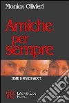 Amiche per sempre. Storie di vita e di morte libro