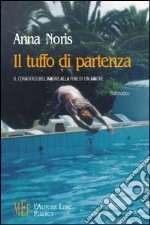 Il tuffo di partenza. Il coraggio dell'amore alla fine di un amore libro