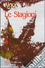 Le stagioni. Poesie e racconti libro