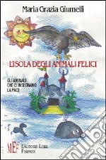 L'isola degli animali felici. Gli animali che ci insegnano la pace