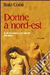 Donne a nord-est. Quello che nessuno ha mai scritto sulle donne libro