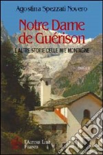 Notre Dame de Guérison e altre storie delle mie montagne libro