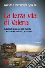 La terza vita di Valeria. Dalla solare Napoli alla nebbiosa Scozia: le tre età di una donna dalle mille risorse libro