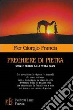 Preghiere di pietra. Sogni e silenzi dalla Terra Santa