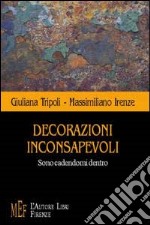 Decorazioni inconsapevoli. Sono cadendomi dentro libro