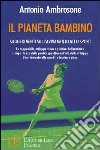 Il pianeta bambino. Suggerimenti sull'avviamento allo sport libro