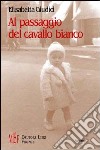 Al passaggio del cavallo bianco libro