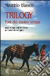 Trilogy. Eroi del nostro tempo. Amori, intrighi e colpi del destino nel «teatro» dei nostri giorni libro