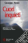 Cuori inquieti. Da Parigi alla riviera ligure: la forza dell'amore oltre la morte libro di Parato Giuseppe