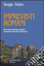 Imprevisti romani. Storie crude, commoventi, esilaranti ruotano attorno alla magica città eterna libro