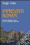 Imprevisti romani. Storie crude, commoventi, esilaranti ruotano attorno alla magica città eterna libro